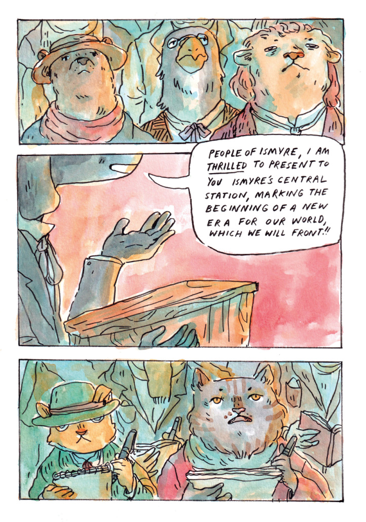 Panel 1: Several animal people look up. Panel 2: The dog woman Prime Minister says at the podium, "People of Ismyre, I am thrilled to present to you Ismyre's Central Station, marking the beginning of a new era for our world, which we will front!!" Panel 3: A crowd of animal people journalists write notes on their pads.
